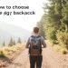 How to Choose the Right Backpack: Your Ultimate Guide to Finding the Perfect Fit