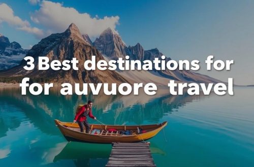 Best Destinations for Adventure Travel: Explore the World Beyond Comfort Zones