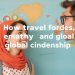 Viajar para entendernos: cómo los desplazamientos fomentan la empatía y la ciudadanía global